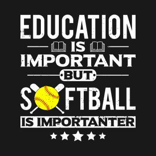 Education is Important but Softball is Importanter T-Shirt