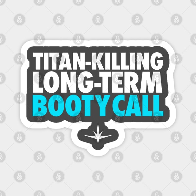 Titan Killing Long Term Booty Call Magnet by zerobriant