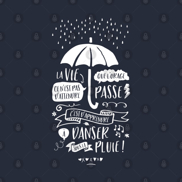 Life is learning to dance in the rain! by SpilloDesign