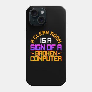 Funny A Clean Room Is a Sign of a Broken Computer Phone Case