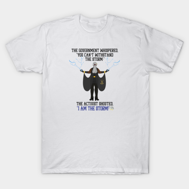 I Am The Storm! - Activist - T-Shirt