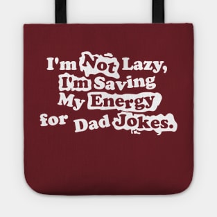 I'm Not Lazy, I'm Saving My Energy for Dad Jokes Tote