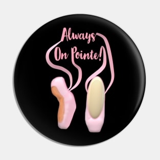 Always On Pointe!  Ballet Pointe Shoes and Ribbons. (Black Background) Pin