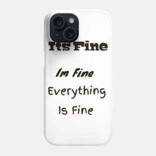 Its fine Im Fine everything is fine funny gift Phone Case