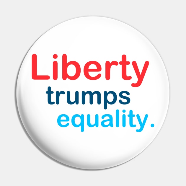 Liberty Trumps Equality Pin by TheDaintyTaurus