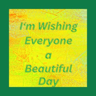 Wishing everyone a beautiful day T-Shirt