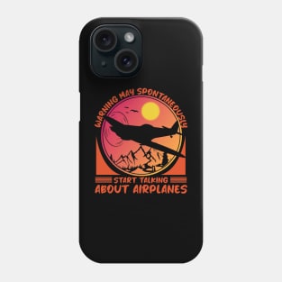 Warning May Spontaneously Start Talking About Airplanes Phone Case