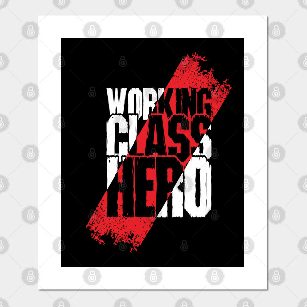Working Class Hero Working Class Hero Posters And Art Prints Teepublic Working Class Hero Working Class Hero Posters And Art Prints Teepublic