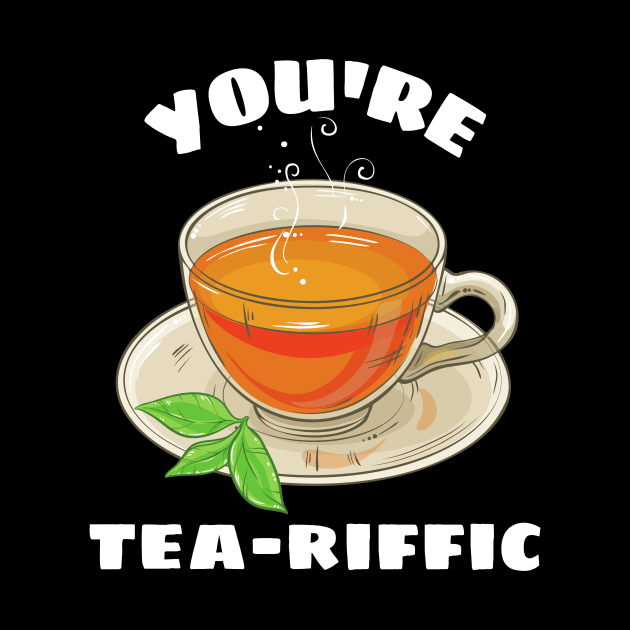 You're Tea-riffic - Tea Pun by Allthingspunny