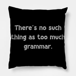 There's no such thing as too much grammar, National Grammar Day, Teacher Gift, Child Gift, Grammar Police, Grammar Nazi, Grammar Quotes, Pillow