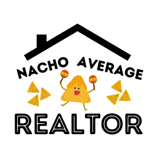 Nacho Average Realtor T-Shirt