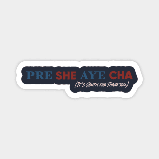 Pre She Aye Cha! Magnet