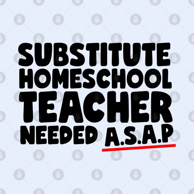 Substitute Homeschool Teacher Needed ASAP Funny by screamingfool