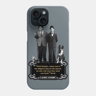 Laurel & Hardy Quotes: "Well Stanley, When You're The Biggest Dog On The Porch, No One Will Care How Loud You Bark" Phone Case