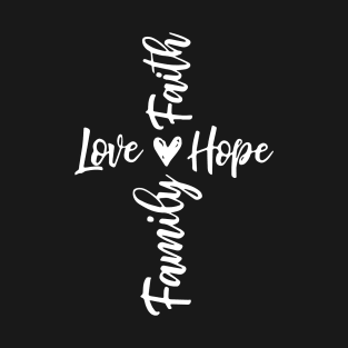 Love Faith Hope Family T-Shirt