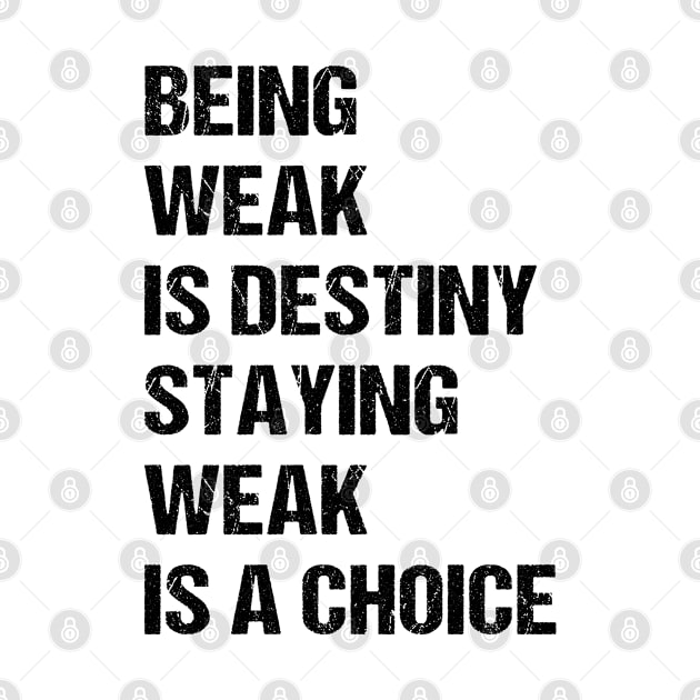 Being weak is destiny but staying weak is a choice by RIWA