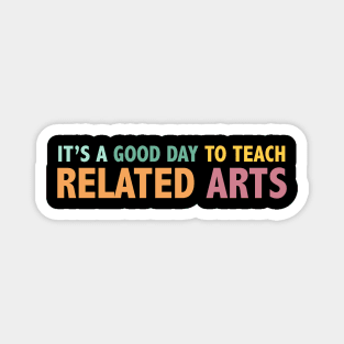 It's A Good Day To Teach Related Arts Magnet