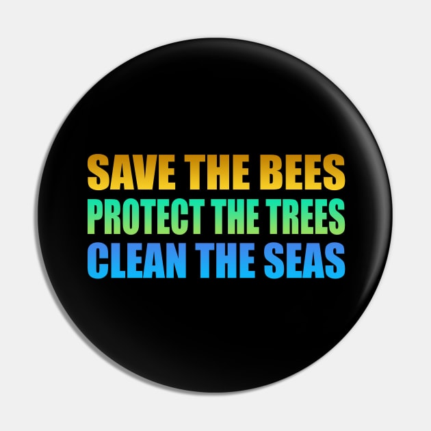 Save the bees Protect the trees Clean the seas Pin by It'sMyTime