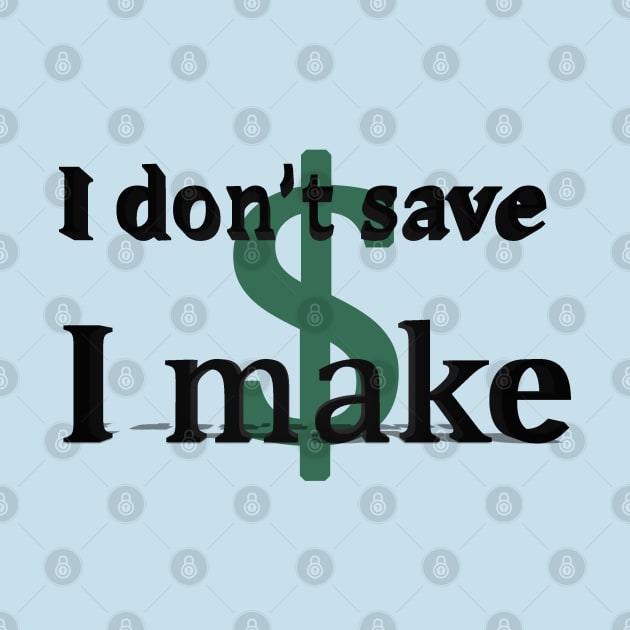 I don't save money/ I make money by Khala