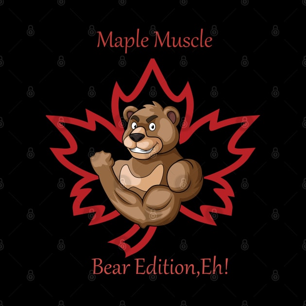 "Maple Muscle: Bear Edition, Eh!" by Deckacards