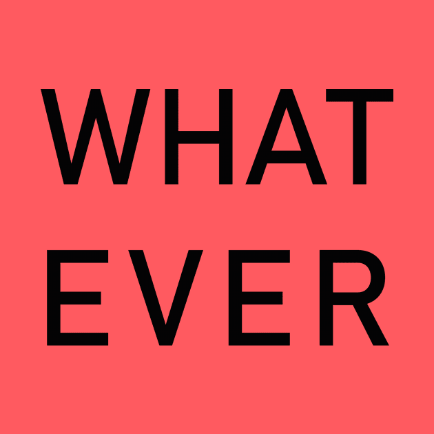 WHATEVER by Branhy