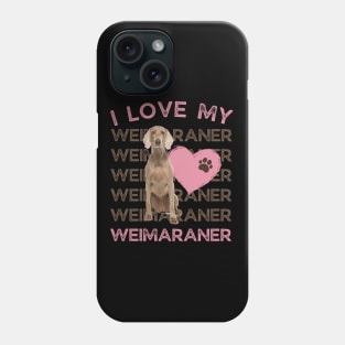 Weimaraner Life is better with my dogs Dogs I love all the dogs Phone Case