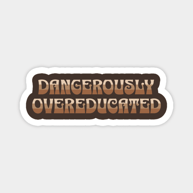 Shades of Brown Dangerously Overeducated Magnet by ArtcoZen