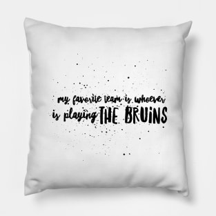 My Favorite Team is whoever is playing the Bruins!! Pillow