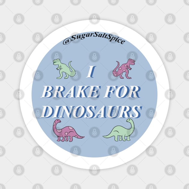 I brake for dinosaurs Magnet by SugarSaltSpice