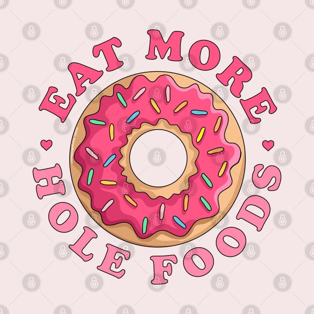 Eat More Hole Foods Donut - Funny Pink Sprinkled Donut by OrangeMonkeyArt