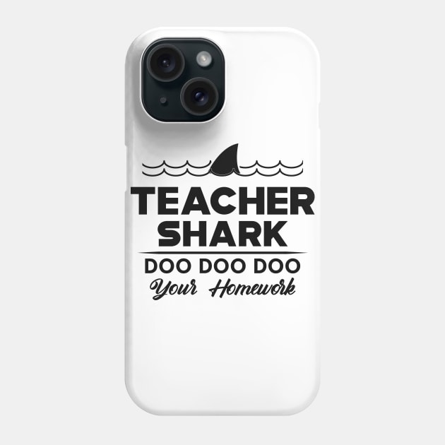Teacher Shark doo doo doo your home work Phone Case by KC Happy Shop