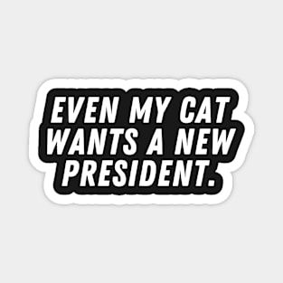 Even my cat wants a new president Magnet