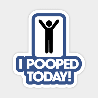 I Pooped Today 1 Magnet