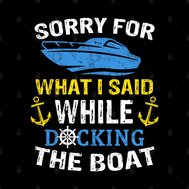 Sorry For What I Said While Docking The Boat Boating Anchor Boating