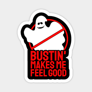 Bustin' makes me feel good Magnet