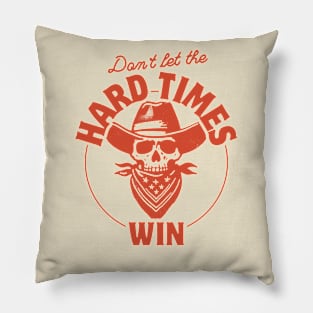 Don't Let The Hard Times Win Pillow