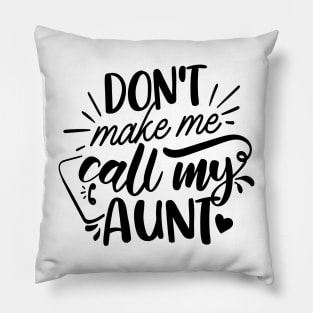 Don't Make Me Call My Aunt Pillow