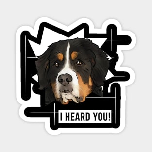 Funny Bernese Mountain Dog I Heard You Magnet