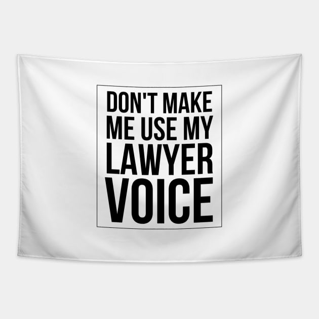 Don't Make Me Use My Lawyer Voice Tapestry by Textee Store