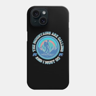 The Mountains are Calling And I Must Go Phone Case