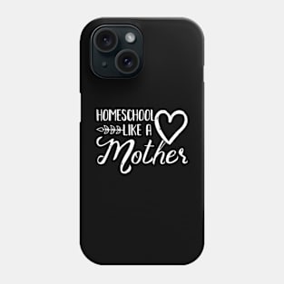 Homeschool Like A Mother Phone Case