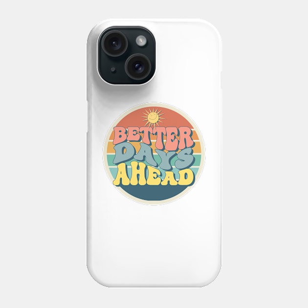 Better Days Ahead Phone Case by Digital-Zoo