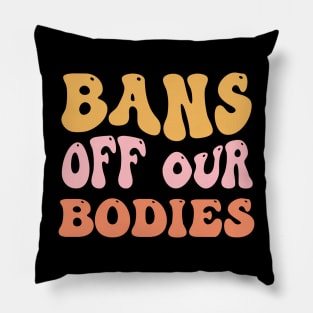 Bans Off Our Bodies Feminist Women's Rights Pillow