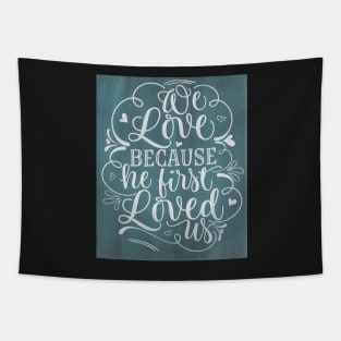 Because He first loved us inspirational sign Tapestry