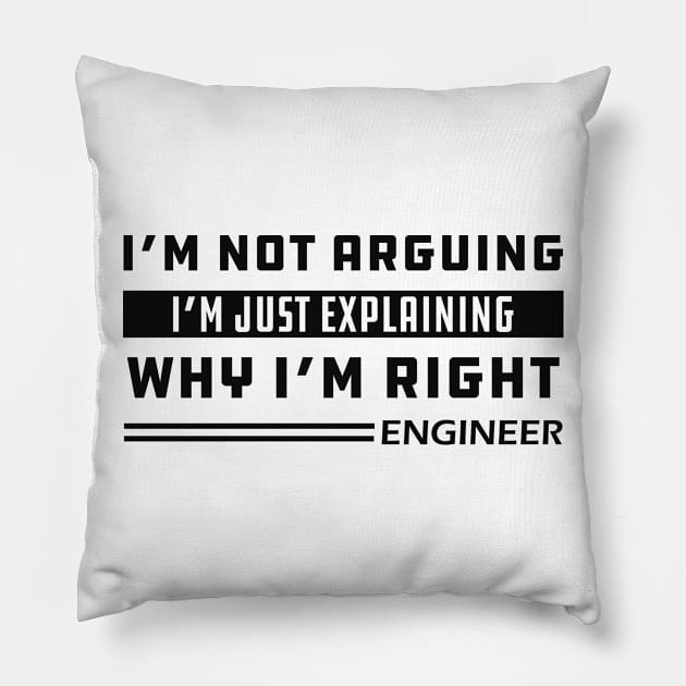 Engineer - I'm not arguing I'm just explaining why I'm right Pillow by KC Happy Shop