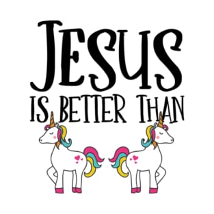 Jesus is Better Than Unicorns T-Shirt