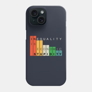 Inequality is economic stupidity Phone Case