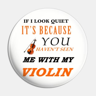 If i look quiet it's because you haven't me with my violin Pin