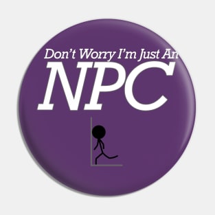 Don’t Worry I’m just an NPC Pin