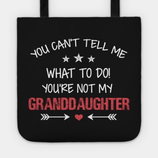 You Can't Tell me what To do You are not My Granddaughter Tote